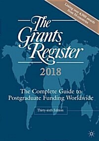 The Grants Register 2018 : The Complete Guide to Postgraduate Funding Worldwide (Hardcover, 36th ed. 2018)