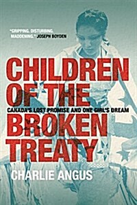 Children of the Broken Treaty: Canadas Lost Promise and One Girls Dream (Paperback)