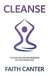 Cleanse : The Holistic Detox Program for Mind, Body and Soul (Paperback)