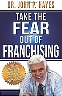 Take the Fear Out of Franchising (Paperback)