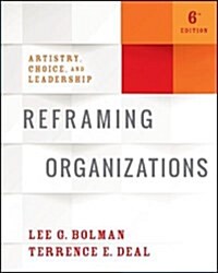 Reframing Organizations: Artistry, Choice, and Leadership (Paperback, 6)