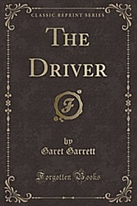 The Driver (Classic Reprint) (Paperback)