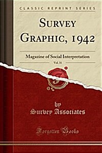 Survey Graphic, 1942, Vol. 31: Magazine of Social Interpretation (Classic Reprint) (Paperback)