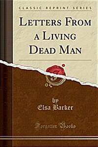 Letters from a Living Dead Man (Classic Reprint) (Paperback)