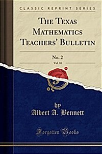 The Texas Mathematics Teachers Bulletin, Vol. 10: No. 2 (Classic Reprint) (Paperback)