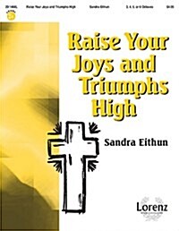 Raise Your Joys and Triumphs High (Paperback)