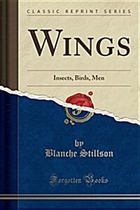 Wings: Insects, Birds, Men (Classic Reprint) (Paperback)