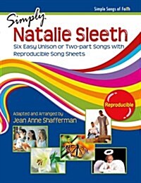 Simply Natalie Sleeth: Six Easy Unison or Two-Part Songs with Reproducible Song Sheets (Paperback)