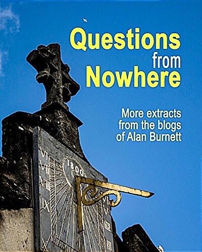 Questions From Nowhere: Extracts From The Blogs of Alan Burnett (Paperback)
