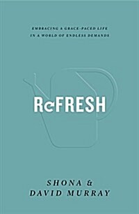 Refresh: Embracing a Grace-Paced Life in a World of Endless Demands (Paperback)