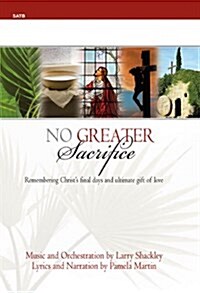 No Greater Sacrifice: Remembering Christs Final Days and Ultimate Gift of Love (Paperback)