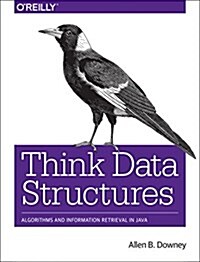 Think Data Structures: Algorithms and Information Retrieval in Java (Paperback)