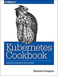 Kubernetes Cookbook: Building Cloud Native Applications (Paperback)