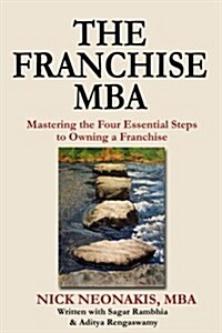 The Franchise MBA: Mastering the 4 Essential Steps to Owning a Franchise (Paperback)