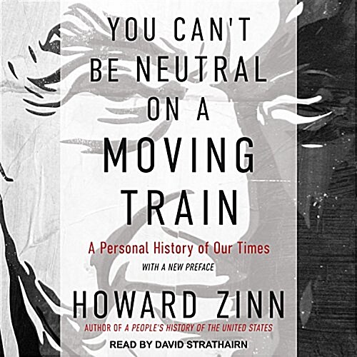 You Cant Be Neutral on a Moving Train: A Personal History of Our Times (Audio CD)