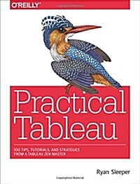 Practical Tableau: 100 Tips, Tutorials, and Strategies from a Tableau Zen Master (Paperback)