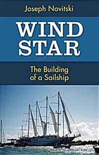 Wind Star: The Building of a Sailship (Paperback)