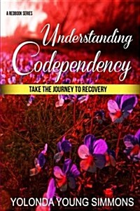 Understanding Codependency: A Journey to Recovery (Paperback)