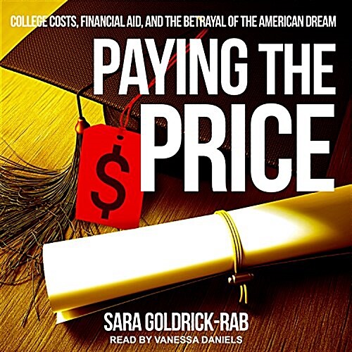 Paying the Price: College Costs, Financial Aid, and the Betrayal of the American Dream (MP3 CD)