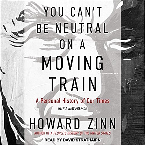 You Cant Be Neutral on a Moving Train: A Personal History of Our Times (MP3 CD)