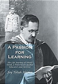 A Passion for Learning: The Life Journey of Khalil Totah, a Palestinian Quaker Educator and Activist (Hardcover)