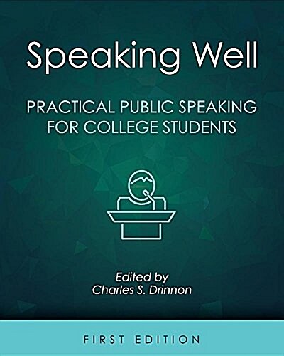 Speaking Well: Practical Public Speaking for College Students (Paperback)
