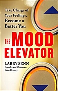 The Mood Elevator: Take Charge of Your Feelings, Become a Better You (Paperback)