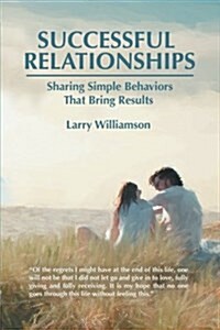 Successful Relationships: Sharing Simple Behaviors That Bring Results (Paperback)