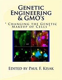 Genetic Engineering & GMOs:  Changing the Genetic Makeup of Cells  (Paperback)