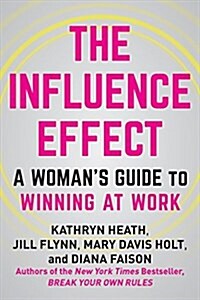 The Influence Effect: A New Path to Power for Women Leaders (Hardcover)