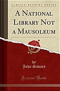 A National Library Not a Mausoleum (Classic Reprint) (Paperback)