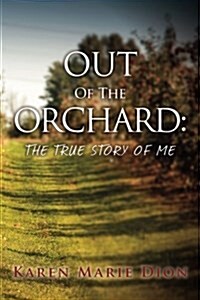 Out of the Orchard: The True Story of Me (Paperback)