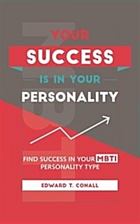 Your Success Is in Your Personality: Find Success in Your Mbti Personality Type (Paperback)