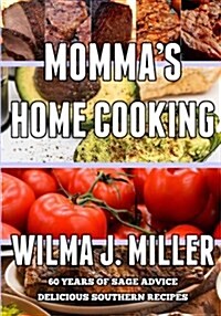 Mommas Home Cooking: Delicious Southern Recipes & 60 Years of Sage Advice (Paperback)