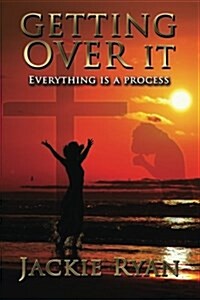 Getting Over It: Everything Is a Process (Paperback)