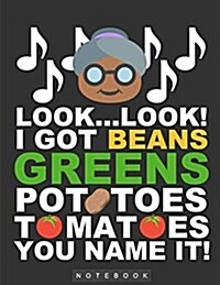 I Got Beans, Greens, Potatoes, Tomatoes, You Name It!: Funny Notebook/Journal, 8.5x11, 100 Pages (Paperback)