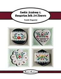 Cookie Academy 4. - Hungarian Folk Art Flowers (Paperback)