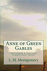 Anne of Green Gables the Complete & Unabridged Original Classic Edition (Paperback)