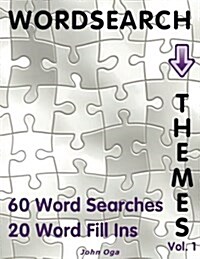 Wordsearch Themes: 60 Word Searches, 20 Word Fill Ins, Volume 1 (Paperback)