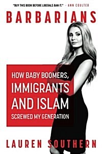 Barbarians: How Baby Boomers, Immigrants, and Islam Screwed My Generation (Paperback)