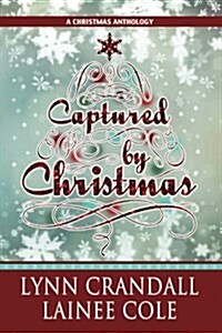 Captured by Christmas: A Christmas Anthology (Paperback)