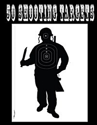 50 Shooting Targets 8.5 x 11 - Silhouette, Target or Bullseye: Great for all Firearms, Rifles, Pistols, AirSoft, BB & Pellet Guns (Paperback)