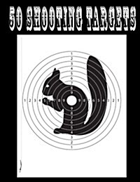 50 Shooting Targets 8.5 x 11 - Silhouette, Target or Bullseye: Great for all Firearms, Rifles, Pistols, AirSoft, BB & Pellet Guns (Paperback)