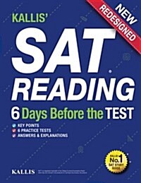 Kallis SAT Reading - 6 Days Before the Test: (College SAT Prep + Study Guide Book for the New SAT (Paperback)