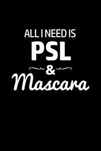 All I Need Is Psl & Mascara: Writing Journal Lined, Diary, Notebook for Men & Women (Paperback)