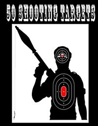 50 Shooting Targets 8.5 x 11 - Silhouette, Target or Bullseye: Great for all firearms, rifles, pistols, AirSoft, BB & Pellet guns (Paperback)