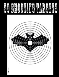 50 Shooting Targets 8.5 x 11 - Silhouette, Target or Bullseye: Great for all Firearms, Rifles, Pistols, AirSoft, BB & Pellet Guns (Paperback)