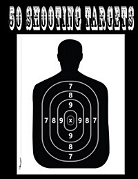 50 Shooting Targets 8.5 X 11 - Silhouette, Target or Bullseye: Great for All Firearms, Rifles, Pistols, Airsoft, BB & Pellet Guns (Paperback)