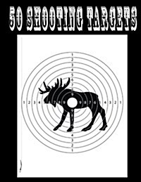 50 Shooting Targets 8.5 x 11 - Silhouette, Target or Bullseye: Great for all Firearms, Rifles, Pistols, AirSoft, BB & Pellet Guns (Paperback)