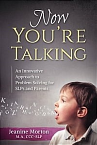 Now Youre Talking: An Innovative Approach to Problem Solving for Slps and Parents (Paperback)